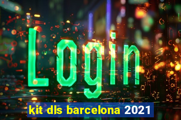 kit dls barcelona 2021